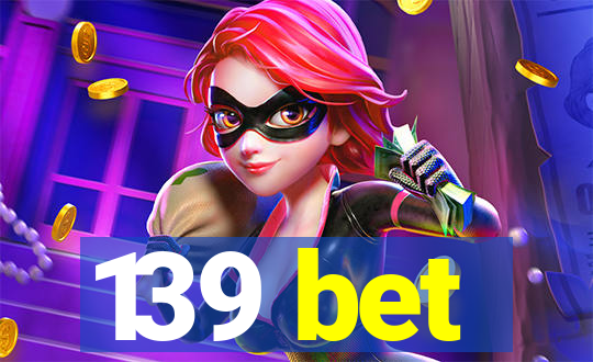 139 bet